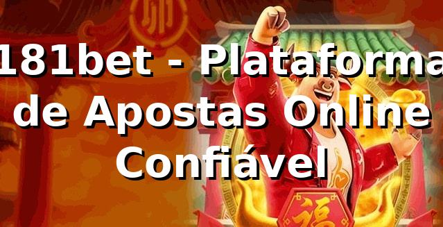 181bet - Plataforma de Apostas Online Confiável